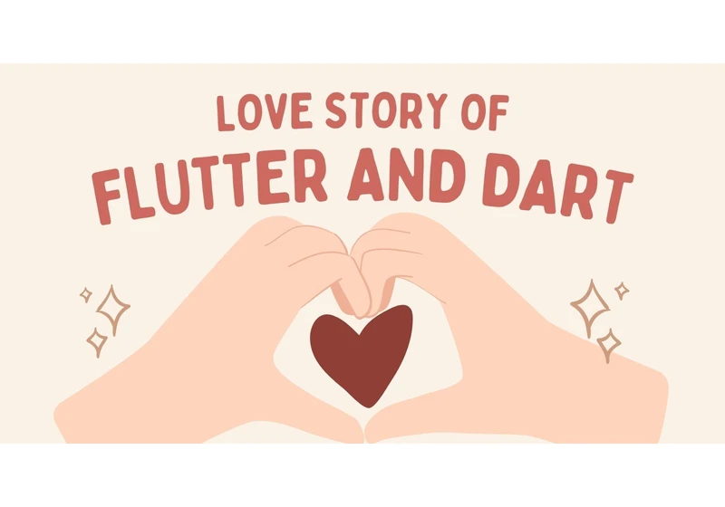 Flutter and Dart: A Love Story in 7 Chapters ❤️