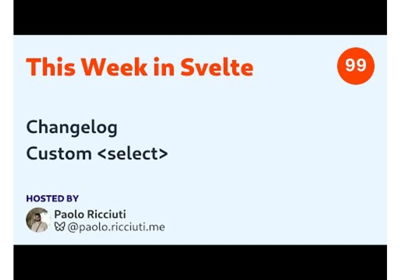 This Week in Svelte, Ep. 99 — Changelog, Custom Select