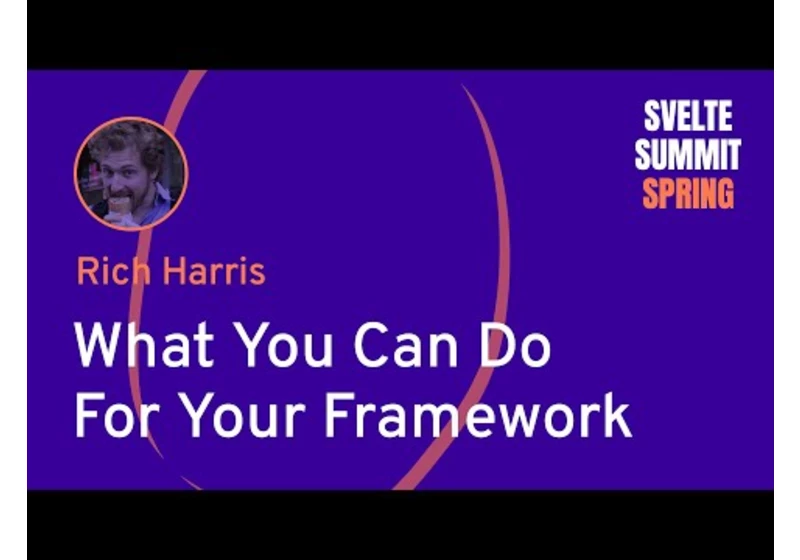 Rich Harris: What You Can Do For Your Framework