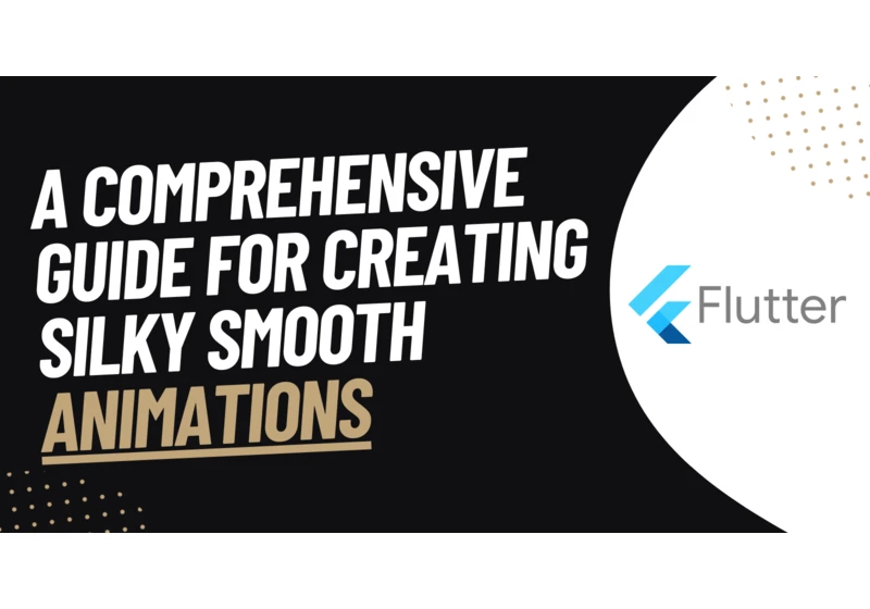 A Comprehensive Guide For Creating Silky Smooth Animations Using Flutter.