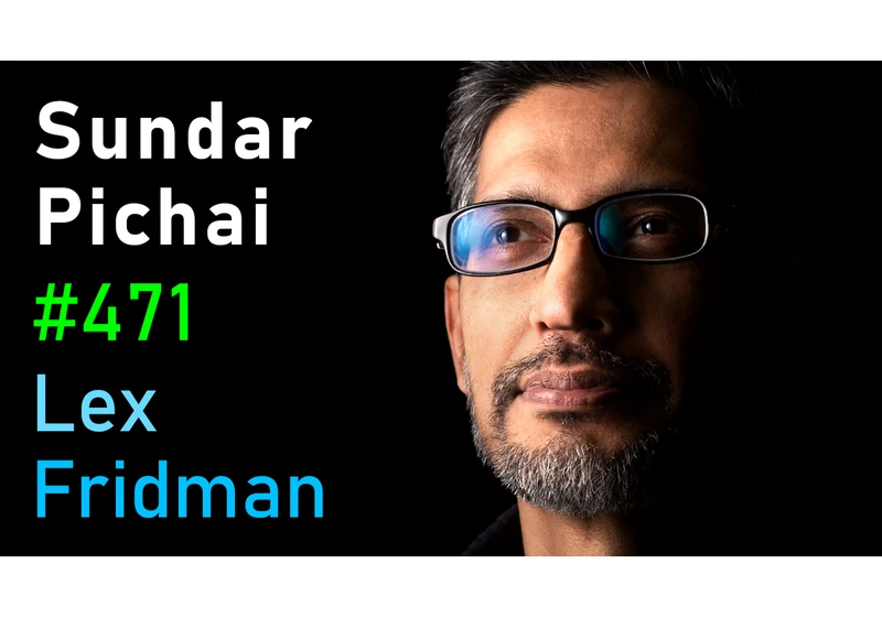 #471 – Sundar Pichai: CEO of Google and Alphabet