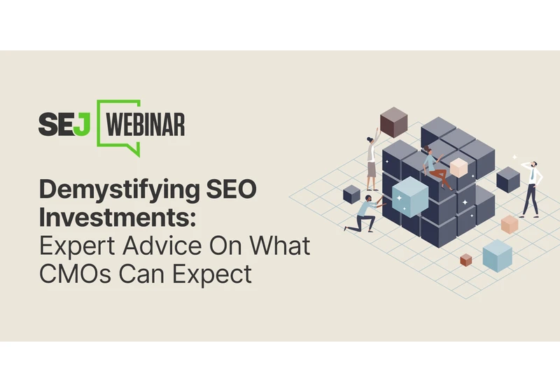 Demystifying SEO Investments: Expert Advice On What CMOs Can Expect [Webinar] via @sejournal, @hethr_campbell