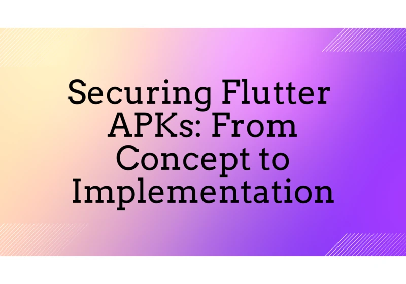 Securing Flutter APKs: From Concept to Implementation