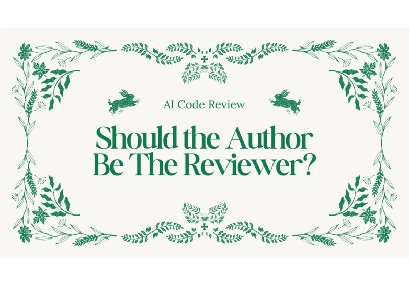 AI code review: Should the author be the reviewer?