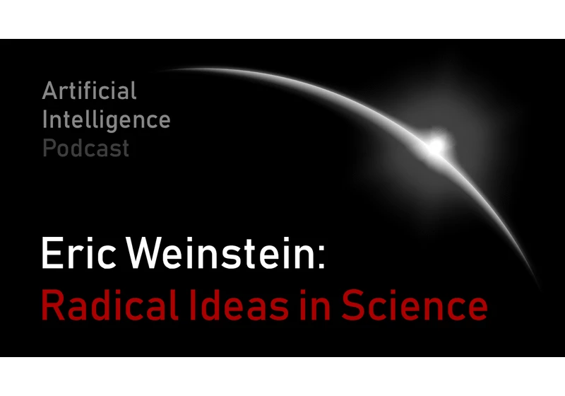 Eric Weinstein: Revolutionary Ideas in Science, Math, and Society