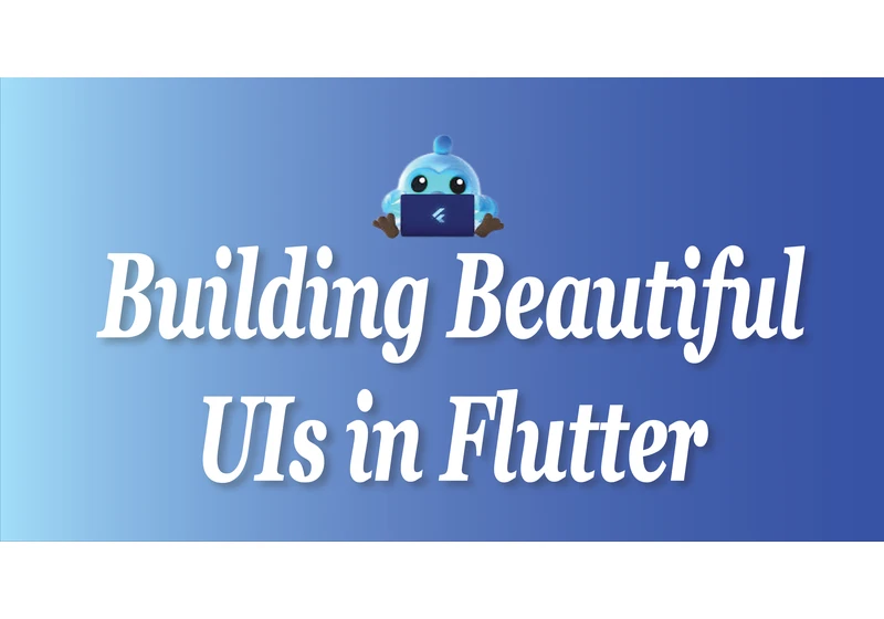 Top 10 Tips for Building Beautiful UIs in Flutter