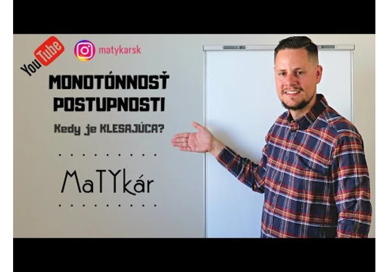MONOTÓNNOSŤ POSTUPNOSTI - Kedy je klesajúca?