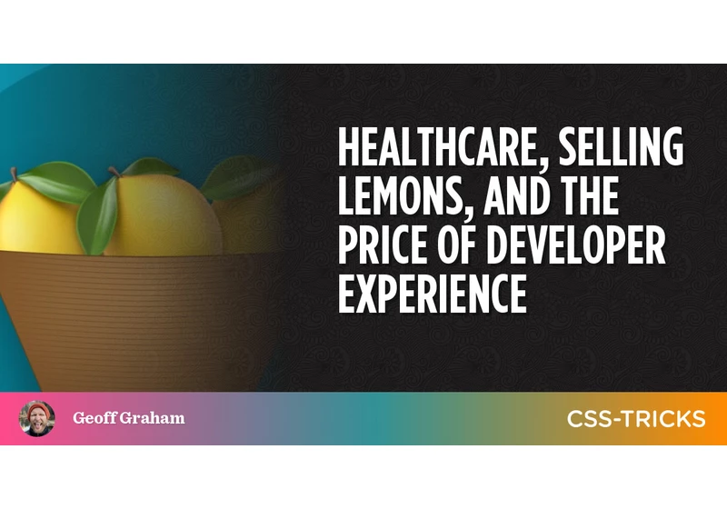 Healthcare, Selling Lemons, and the Price of Developer Experience