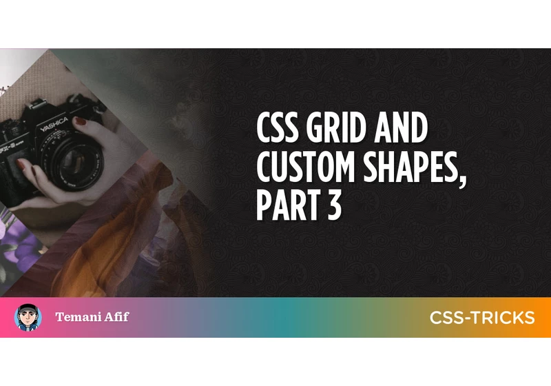 CSS Grid and Custom Shapes, Part 3