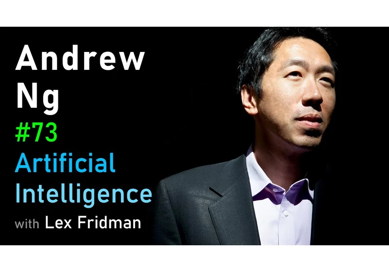 #73 – Andrew Ng: Deep Learning, Education, and Real-World AI