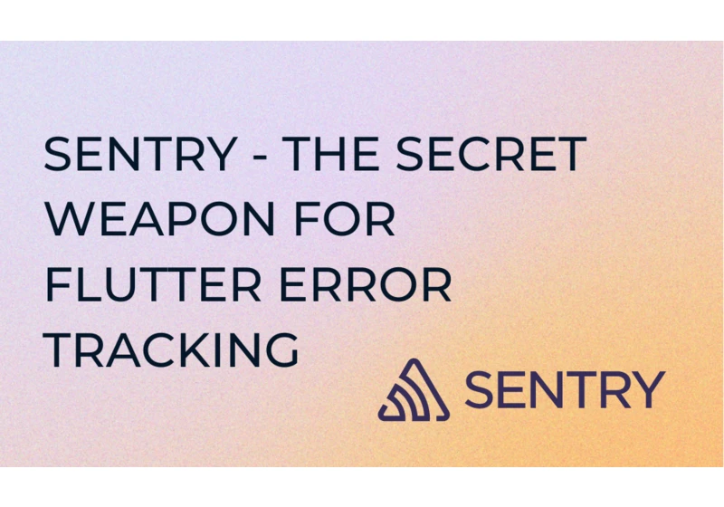 Sentry - The Secret Weapon for Flutter Error Tracking