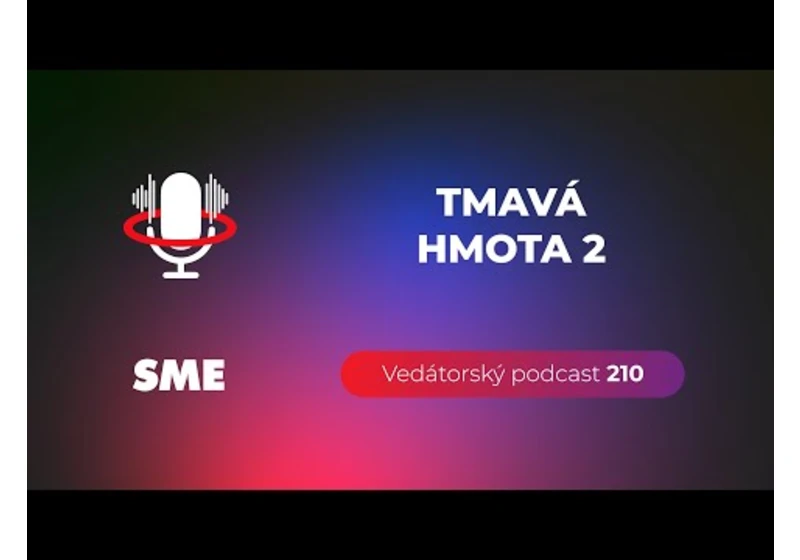 Vedátorský podcast 210 – Tmavá hmota 2