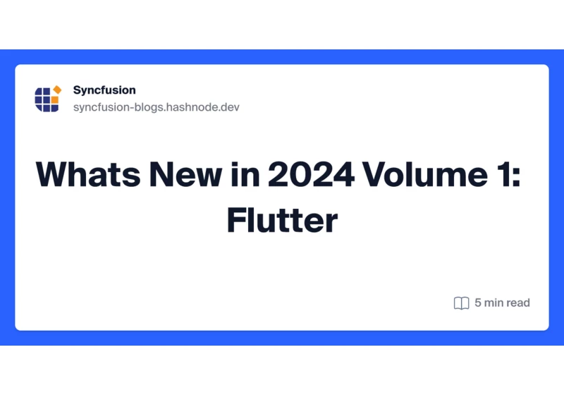 What’s New in 2024 Volume 1: Flutter