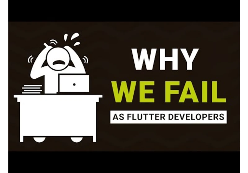 Ever thought why We fail as Flutter Developer?