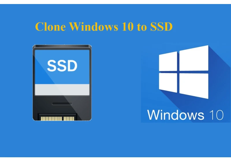 Clone Windows 10 to SSD Without Reinstalling Everything