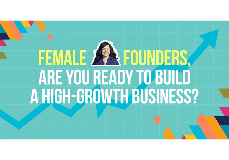 Female Founders, Are You Ready To Build A High-Growth Business?