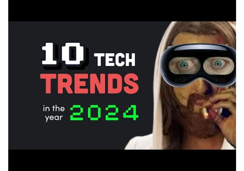 You probably won’t survive 2024... Top 10 Tech Trends