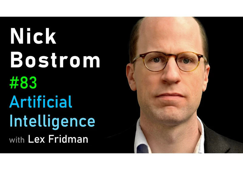#83 – Nick Bostrom: Simulation and Superintelligence