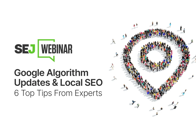 Google Algorithm Updates & Local SEO: 6 Top Tips From Experts [Webinar] via @sejournal, @hethr_campbell