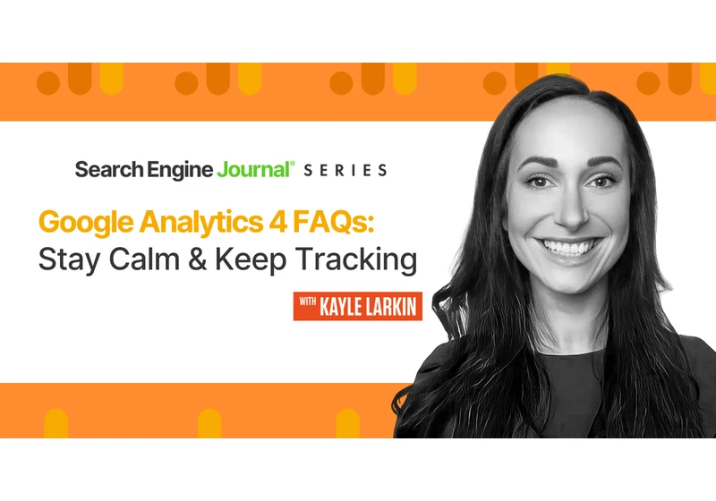 Google Analytics 4 FAQs: Stay Calm & Keep Tracking via @sejournal, @KayleLarkin