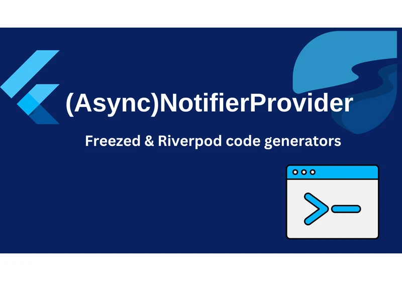 Maximizing Your Flutter App's Performance with (Async)NotifierProvider, Freezed & Riverpod Code Generators