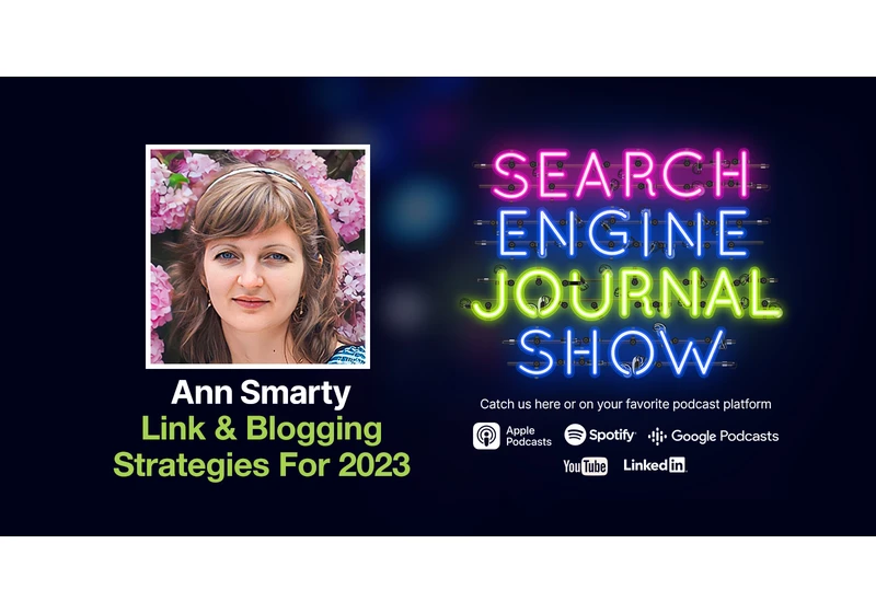 Link & Blogging Strategies For 2023 - Ep. 301 via @sejournal, @lorenbaker
