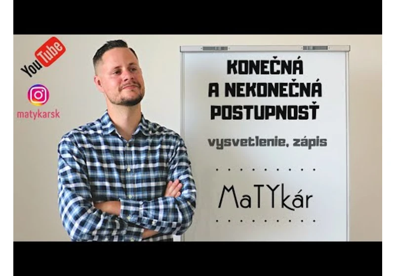 KONEČNÁ A NEKONEČNÁ POSTUPNOSŤ - vysvetlenie, zápis, rozdiely