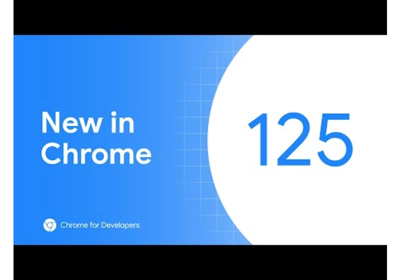 New in Chrome 125: CSS anchor positioning, Compute Pressure API and more