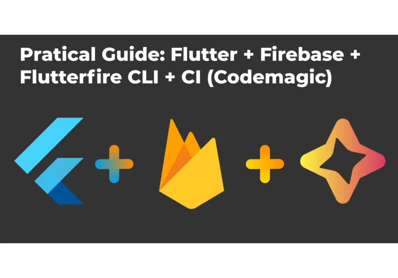 Pratical Guide: Flutter + Firebase + Flutterfire CLI + CI (Codemagic)