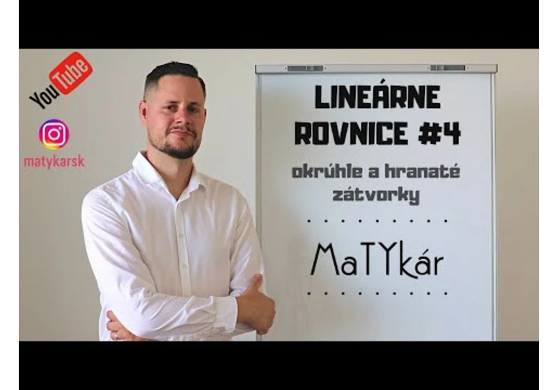 LINEÁRNE ROVNICE #4 - okrúhle a hranaté zátvorky