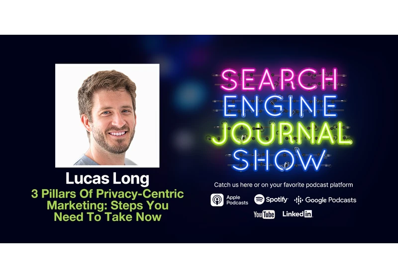 3 Pillars Of Privacy-Centric Marketing: Steps You Need To Take Now - Ep. 306 via @sejournal, @lorenbaker