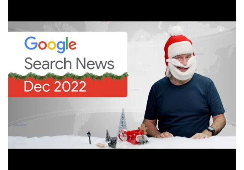 Google Search News (Dec ‘22) - Search Essentials, ranking systems, and more!