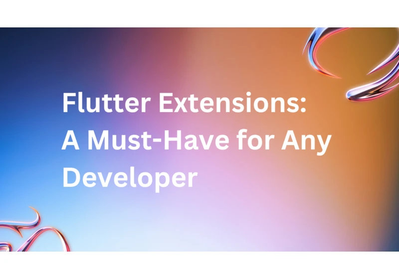 Flutter Extensions: A Must-Have for Any Developer