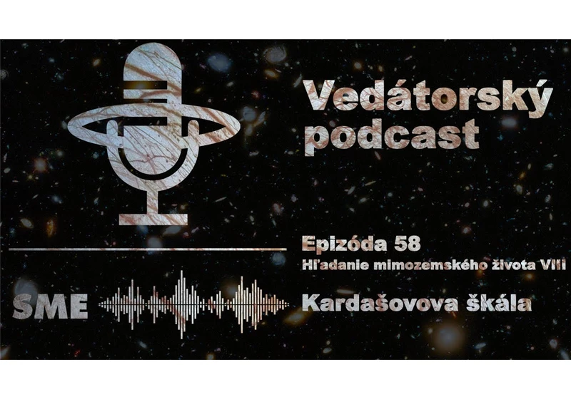 Vedátorský podcast 58 – Hľadanie mimozemského života VIII: Kardašovova škála