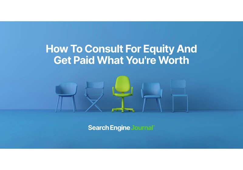 How To Consult For Equity And Get Paid What You’re Worth via @sejournal, @Juxtacognition