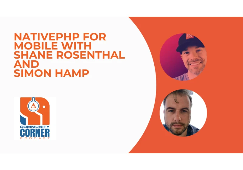 Community Corner: NativePHP for Mobile With Shane Rosenthal and Simon Hamp