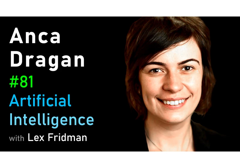 #81 – Anca Dragan: Human-Robot Interaction and Reward Engineering