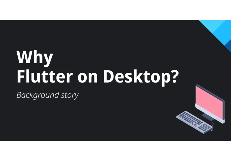 Why Flutter on Desktop? Background story