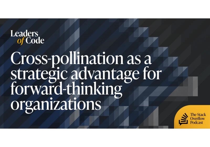 Cross-pollination as a strategic advantage for forward-thinking organizations
