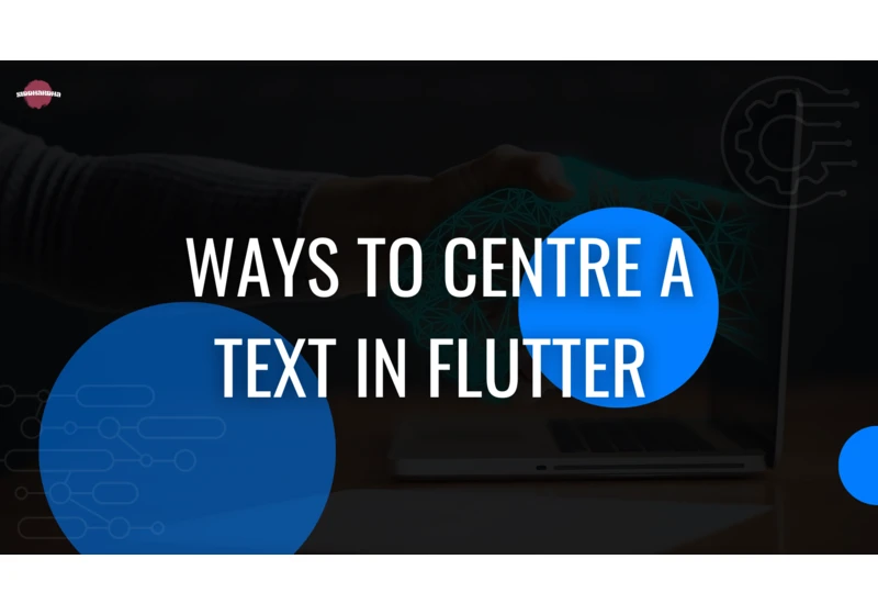 Master the Art of Text Centering in Flutter: 6 Proven Technique