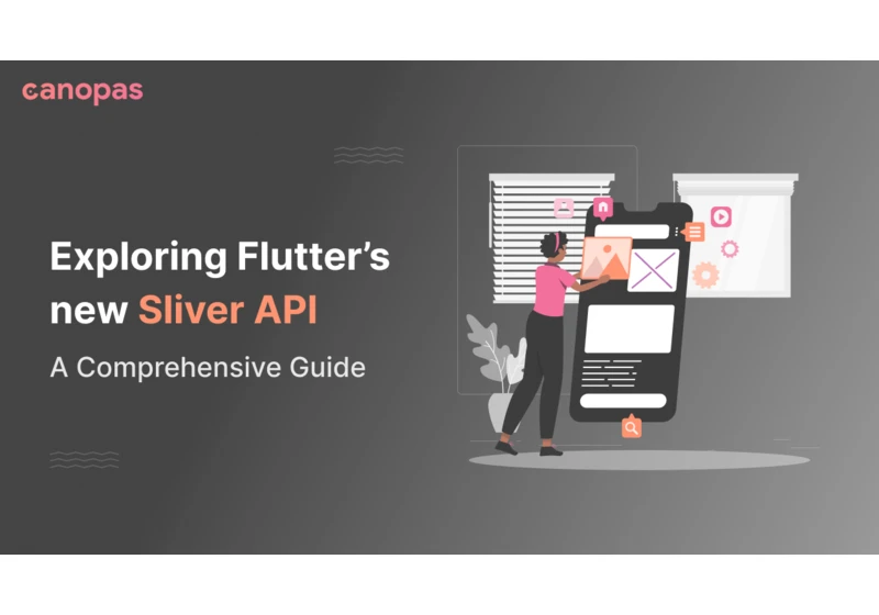 Exploring Flutter’s new Sliver API:
A Comprehensive Guide
