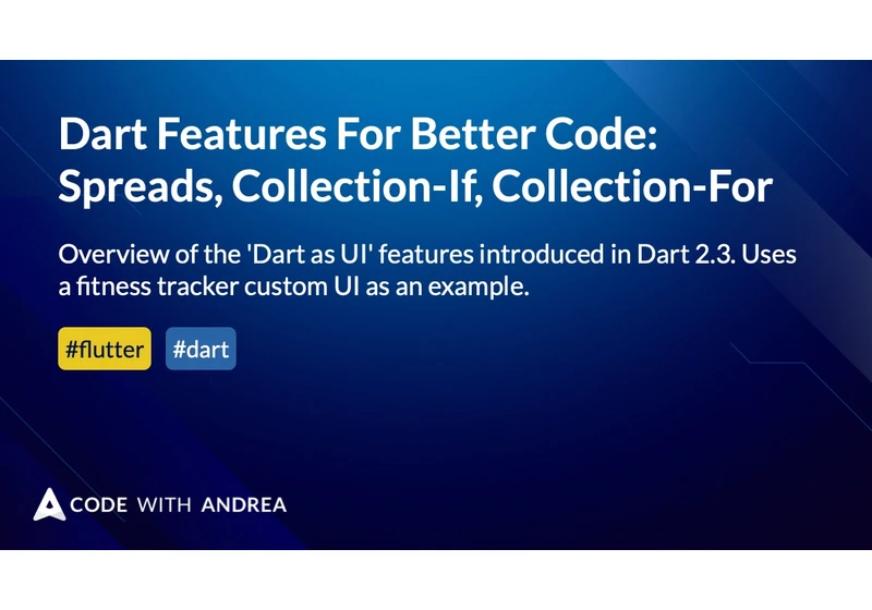 Dart Features For Better Code: Spreads, Collection-If, Collection-For
