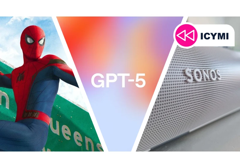  ICYMI: the week's 7 biggest tech stories from GPT-5's rocky debut to Sonos' upcoming price hike 