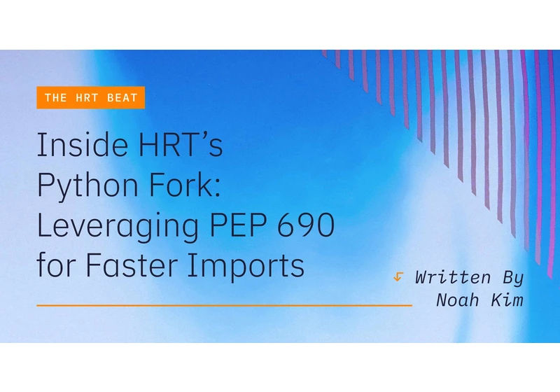 HRT's Python Fork: Leveraging PEP 690 for Faster Imports