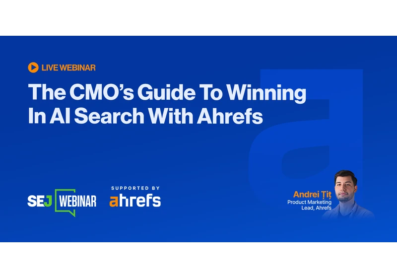 The CMO’s Guide To Winning In AI Search With Ahrefs [Webinar] via @sejournal, @lorenbaker