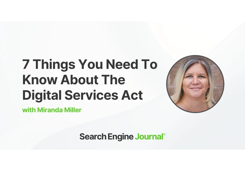7 Things You Need To Know About The Digital Services Act (DSA) via @sejournal, @mirandalmwrites