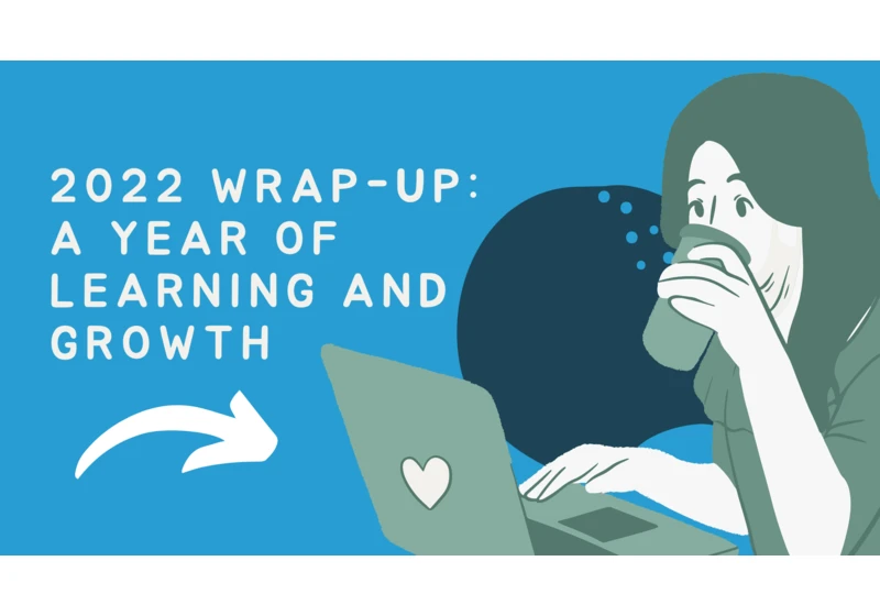 Reflecting on 2022: A Year of Learning and Networking in the Tech World