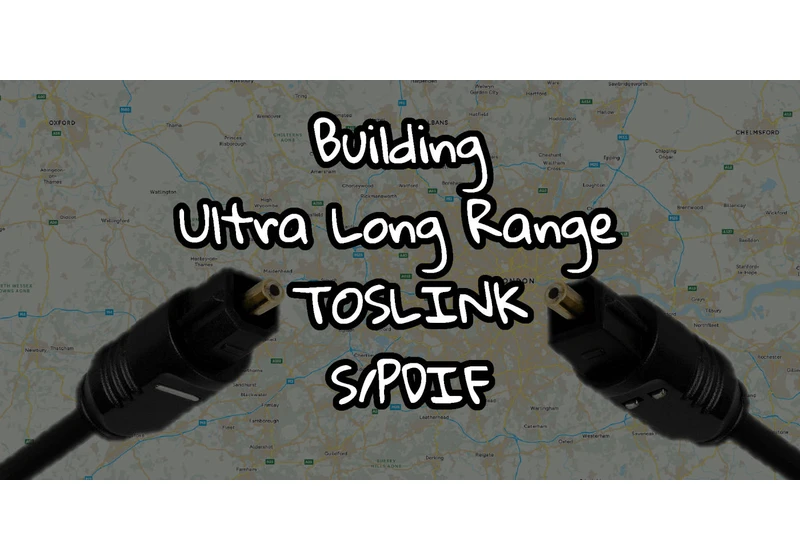 Building Ultra Long Range Toslink