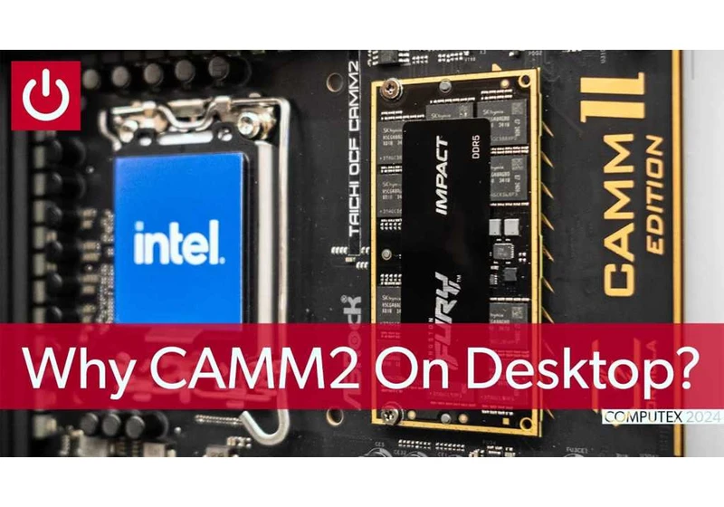 Why MSI, Asus, and Asrock are testing CAMM2 on desktop