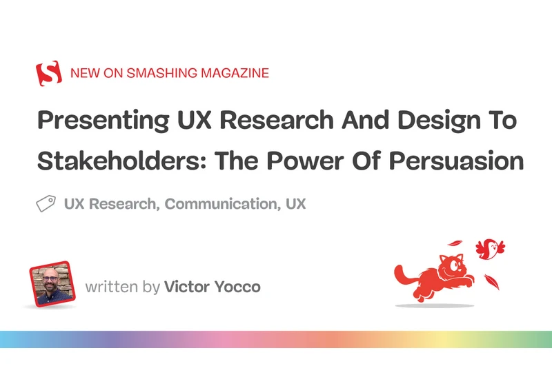 Presenting UX Research And Design To Stakeholders: The Power Of Persuasion